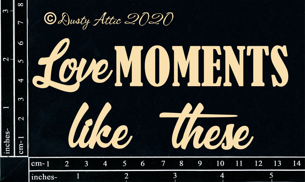 Love Moments Life These Chipboard